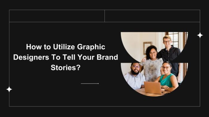 How to Utilize Graphic Designers To Tell Your Brand Stories